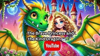 The Brave Princess and the Kind Dragon 🏰🐉✨ | Bedtime Story for Kids