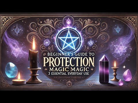 Beginner S Guide To Protection Magic 3 Essential Spells For Everyday Use