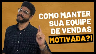 COMO MANTER SUA EQUIPE DE VENDAS MOTIVADA?