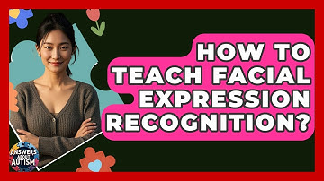 How To Teach Facial Expression Recognition? - Answers About Autism