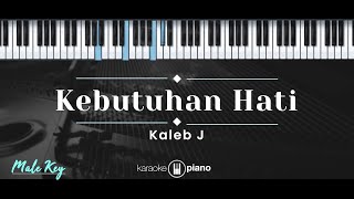 Kebutuhan Hati – Kaleb J (KARAOKE PIANO - MALE KEY)