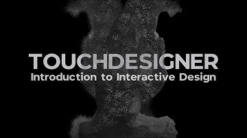 TouchDesigner: Introduction to Interactive Design