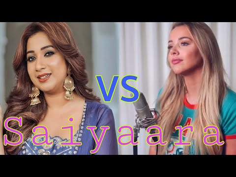 Saiyaara Cover Song Shreya Ghoshal Vs Emma Heester Hindi Vs English