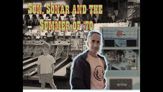 Flashbacks and Fun Facts - Sun, Sonar and the Summer of '70!