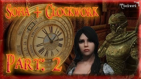 Skyrim Mod: Sofia + Clockwork, Part: 2