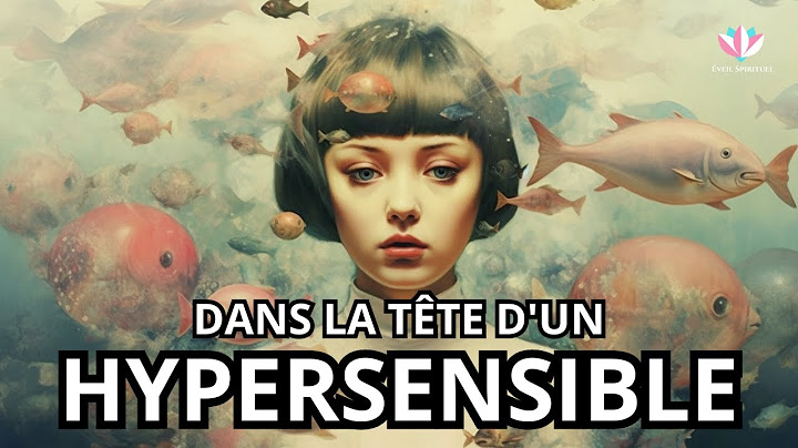 Que se passe-t-il dans la tête d’un hypersensible ?