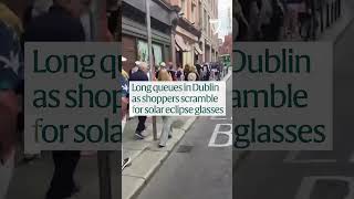 Hundreds queue for solar eclipse glasses in Dublin