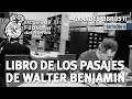 "Libro de los Pasajes" de Walter Benjamin - Grandes Libros - Seminario II