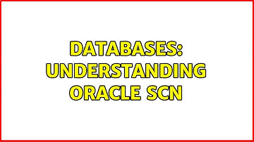Databases: Understanding oracle SCN (2 Solutions!!)