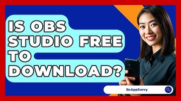 Is OBS Studio Free To Download? - Be App Savvy