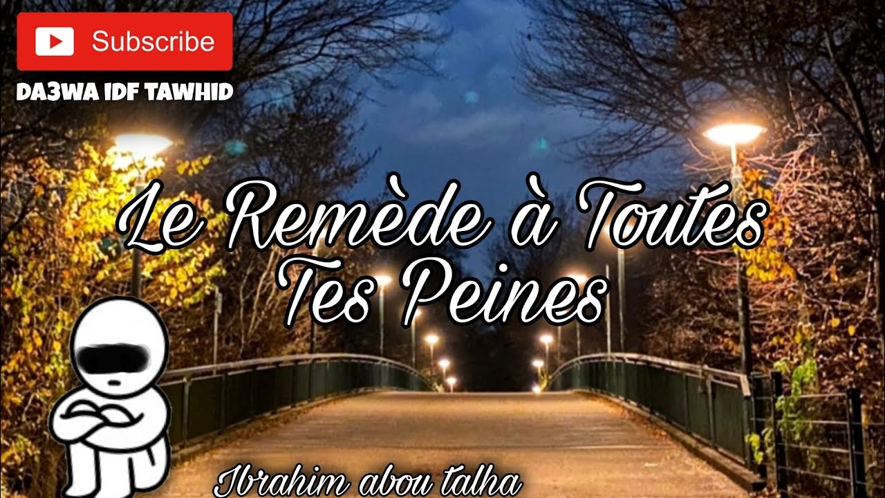 Le Remède à Toutes Tes Peines 💔💭, de Ibrahim Abou Talha - insta: Da3wa_IDF_Tawhid