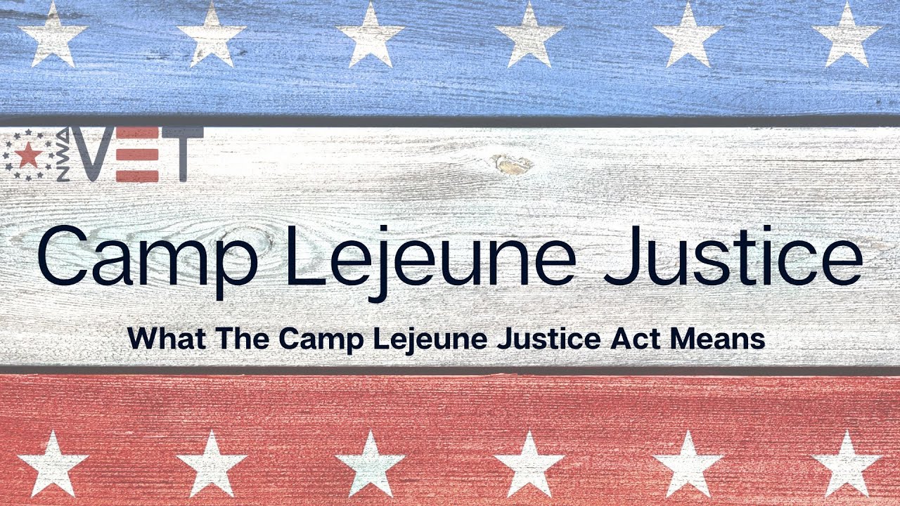 Camp Lejeune Justice Act - What it means for Veterans and Family Members