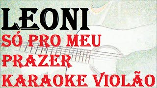 (VERSÃO KARAOKÊ ACUSTICO) LEONI -  SÓ PRO MEU PRAZER