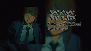 Celebrity Exit Music (for a film) | Song by @Radiohead | Super Slowed / Sped Up Profile