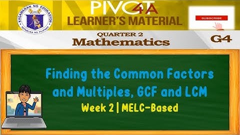 MATH 4 | FINDING THE COMMON FACTORS AND MULTIPLES, GCF AND LCM | WEEK 2 | QUARTER 2 | MELC-BASED