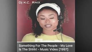 Something For The People-My Love Is The Shhh / DJ K.C. RMX
