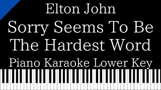 【Piano Karaoke Instrumental】Sorry Seems To Be The Hardest Word / Elton John【Lower Key】