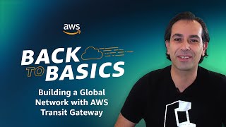 Back to Basics: Building a Global Network with AWS Transit Gateway