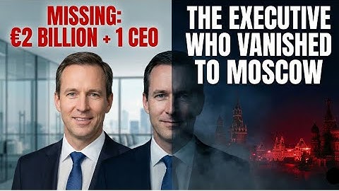 The CEO Who Vanished Turns Out to Be a Russian Spy (€2 Billion Was Fake)
