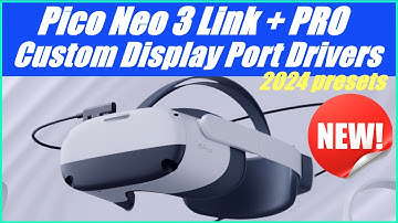 Pico Neo 3 Link & Neo 3 Pro Custom Display Port Drivers Collection 2024- Link in Description