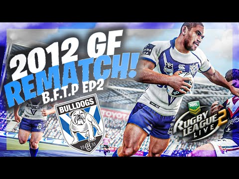 PLAYING AS THE 2012 BULLDOGS IN RLL2, GRANDFINAL REMATCH VS STORM! - B.F.T.P #2