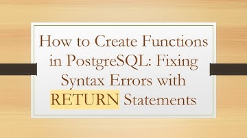 How to Create Functions in PostgreSQL: Fixing Syntax Errors with RETURN Statements