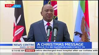 Christmas Message: President Uhuru Kenyatta calls for unity,says he is willing to work with rivals