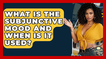 What Is The Subjunctive Mood And When Is It Used? - Lexicon Lounge