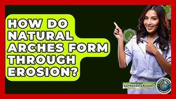 How Do Natural Arches Form Through Erosion? - Earth Science Answers