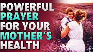 Powerful Prayer For Mother's Health | Prayers For My Mom | Healing Prayer For Sick Mother
