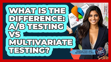 What Is The Difference: A/B Testing Vs Multivariate Testing? - Marketing and Advertising Guru