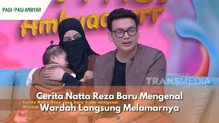 Cerita Natta Reza Baru Mengenal Wardah Langsung Melamarnya | PAGI PAGI AMBYAR (12/12/23) P2