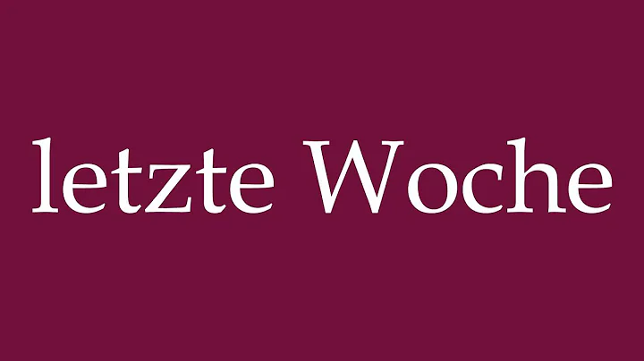 How to Pronounce ''letzte Woche'' (looks up) Correctly in German