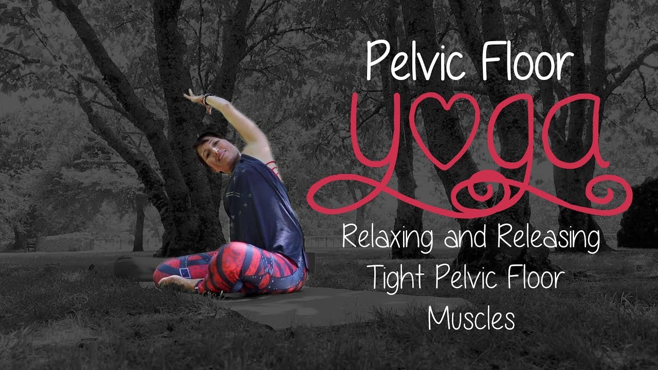 Relaxing And Releasing Tight Pelvic Floor Muscles With Yoga Youtube