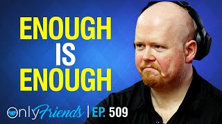 A Response to Unwarranted Criticisms | Only Friends Ep #509 | Solve for Why