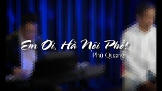 Em Ơi Hà Nội Phố - Ý thơ: Phan Vũ - Nhạc: Phú Quang
