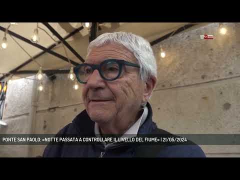 PONTE SAN PAOLO: «NOTTE PASSATA A CONTROLLARE IL LIVELLO DEL FIUME» | 21/05/2024