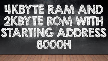 Interface 4Kbyte RAM and 2Kbyte ROM with starting address 8000H
