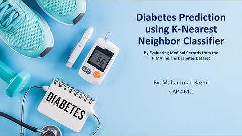 Diabetes Prediction Using K-Nearest Neighbor Classifier | CAP 4612 | Ft. Mohammad Kumail Kazmi