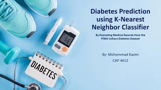 Diabetes Prediction Using K-Nearest Neighbor Classifier | CAP 4612 | Ft. Mohammad Kumail Kazmi