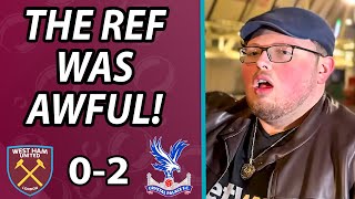 “That Referee Was Absolutley Abysmal” West Ham 0-2 Crystal Palace
