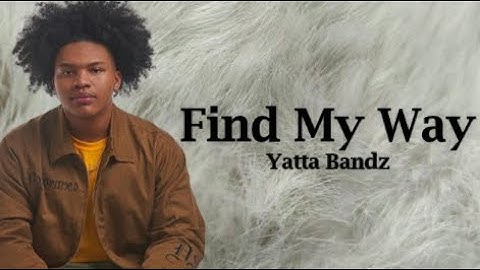 Yatta Bandz - Find My Way (Lyrics)