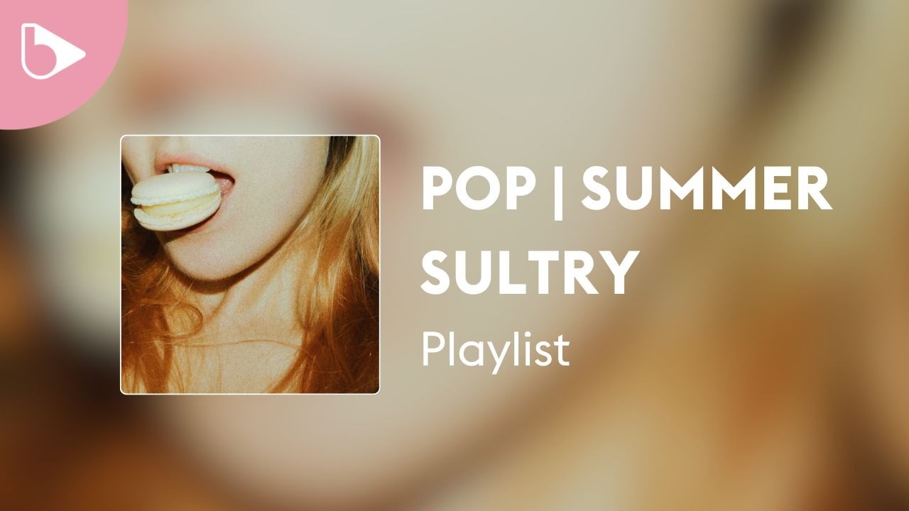 Watch Pop | Summer Sultry – Playlist on YouTube Watch Pop | Summer Sultry – Playlist on YouTube