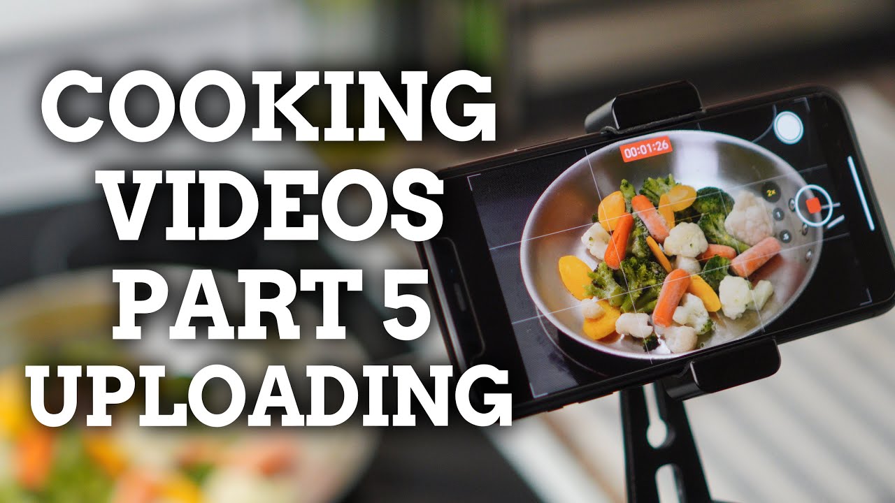 How to Shoot Cooking Videos on Your Phone - Part 5 - How to Upload