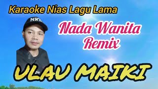 Karaoke Nias Remix Nada Wanita||Ulau maiki