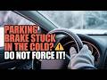 Parking Brake Stuck in the Cold? Do NOT Force It!