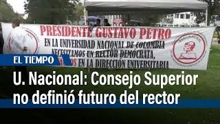 Consejo Superior Universitario de la Universidad Nacional no definió futuro del rector | El Tiempo