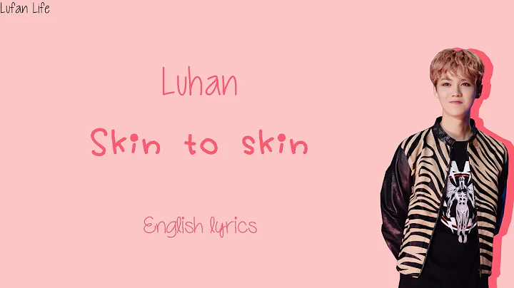 Luhan - Skin to Skin English Lyrics - DayDayNews