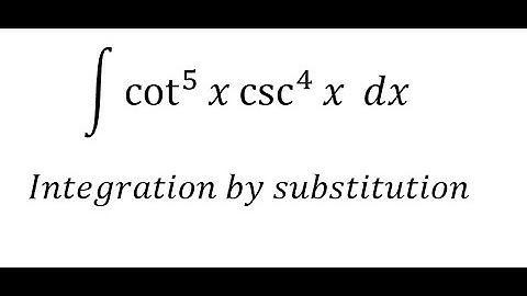 Calculus Help: Integral ∫ cot^5 ⁡x csc^4 ⁡x dx - Integration by substitution - Techniques
