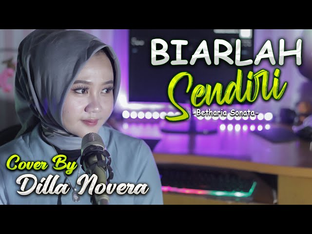 BIARLAH SENDIRI - BETHARIA SONATA COVER BY DILLA NOVERA class=